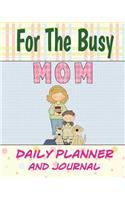 For The Busy Mom Daily Planner and Journal