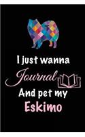 I Just Wanna Journal And Pet My Eskimo: Dog Diary Journal