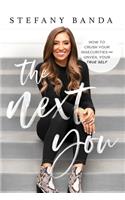 The Next You: How to Crush Your Insecurities and Unveil Your True Self