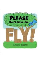 Please Don't Make Me Fly!
