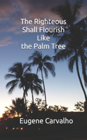 Righteous Shall Flourish Like the Palm Tree