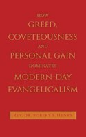 How Greed, Coveteousness and Personal Gain Dominates Modern-Day Evangelicalism