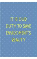 It Is Our Duty To Save Enviroment's Beauty: Notebook Journal Composition Blank Lined Diary Notepad 120 Pages Paperback Blue Points Recycle