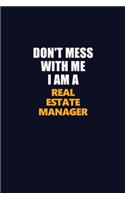 Don't Mess With Me I Am A Real Estate Manager: Career journal, notebook and writing journal for encouraging men, women and kids. A framework for building your career.