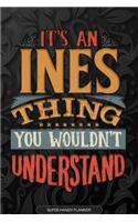 Ines: It's An Ines Thing You Wouldn't Understand - Ines Name Planner With Notebook Journal Calendar Personel Goals Password Manager & Much More, Perfect G