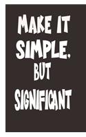 Make It Simple But Significant