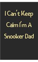 I Can't Keep Calm I'm A Snooker Dad