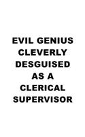 Evil Genius Cleverly Desguised As A Clerical Supervisor: Best Clerical Supervisor Notebook, Journal Gift, Diary, Doodle Gift or Notebook - 6 x 9 Compact Size- 109 Blank Lined Pages