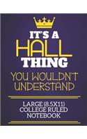 It's A Hall Thing You Wouldn't Understand Large (8.5x11) College Ruled Notebook