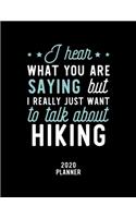 I Hear What You Are Saying I Really Just Want To Talk About Hiking 2020 Planner