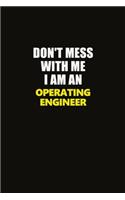 Don't Mess With Me I Am An Operating Engineer: Career journal, notebook and writing journal for encouraging men, women and kids. A framework for building your career.