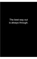The best way out is always through.