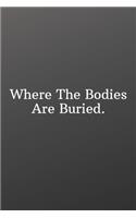 Where The Bodies Are Buried.: Funny Notebooks for the Office-Weekly Meal Planner for Personal or Family Meal Organization - 6x9 120 pages