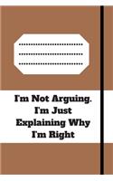 I'm Not Arguing. I'm Just Explaining Why I'm Right