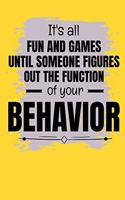 It's All Fun And Games Until Someone Figures Out The Function Of Your Behavior