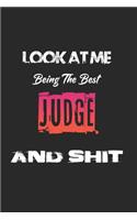 Look At Me Being The Best Judge And Shit: Amazing Gift For Judge. Judge Lined Notebook / Judge Journal Gift, 120 Pages, 6x9, Soft Cover, Matte Finish