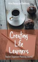 Creating Life Learners Teacher Organizer Planning Journal