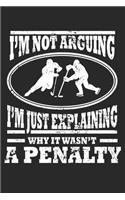 I'm not Arguing I'm just explaining why it wasn't a penalty: Ice Hockey Player Coach Dot Grid Notebook 6x9 Inches - 120 pages for notes, drawings, formulas - Organizer writing book planner diary