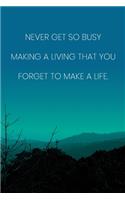 Inspirational Quote Notebook - 'Never Get So Busy Making A Living That You Forget To Make A Life.' - Inspirational Journal to Write in: Medium College-Ruled Journey Diary, 110 page, Lined, 6x9 (15.2 x 22.9 cm)