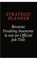 Strategic Planner Because Freaking Awesome Is Not An Official Job Title: Career journal, notebook and writing journal for encouraging men, women and kids. A framework for building your career.