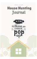 Home Is Where We Pop Up: House Hunting Journal: Home Buying Checklist - New House Planner - Record Address, Contacts, Property Inspection Checklist & More - Real Estate Gift