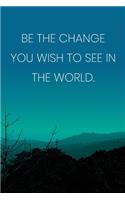 Inspirational Quote Notebook - 'Be The Change You Wish To See In The World.' - Inspirational Journal to Write in - Inspirational Quote Diary: Medium College-Ruled Journey Diary, 110 page, Lined, 6x9 (15.2 x 22.9 cm)