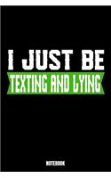 I Just Be Texting And Lying Notebook: Lies Notizbuch A5 linierte 110 Seiten, Notizheft / Tagebuch / Reise Journal, perfektes Geschenk für Sie, Ihre Familie und Freunde gedacht, die Mensc