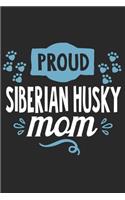 Proud Siberian Husky Mom: Funny Cool Siberian Husky Journal - Great Awesome Workbook (Notebook - Diary - Planner ) - 6x9 - 120 Blank Pages With An Awesome Comic Quote On The 