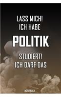 Lass mich! Ich habe Politik studiert. Ich darf das - Notizbuch: Perfekt für alle die Politikstudiert haben. 120 freie Seiten für deine Notizen. Eignet sich als Geschenk, Notizbuch oder für die Vorlesung.