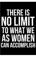 There is No Limit To What We As Women Can Accomplish