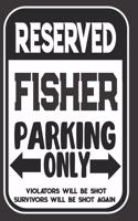 Reserved Fisher Parking Only. Violators Will Be Shot. Survivors Will Be Shot Again