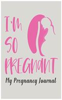 I am so pregnant My Pregnancy journal: To Do List, Expecting a Baby, Week by Week, Monthly Organizer, First Time Moms, Includes Lined Pages, Daily Planner, Baby Health Notebook and notebo