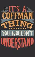 It's A Coffman Thing You Wouldn't Understand: Want To Create An Emotional Moment For A Coffman Family Member ? Show The Coffman's You Care With This Personal Custom Gift With Coffman's Very Own 