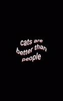 cats are better than people: Funny Lined Notebook Pets & Cat lovers Journal Gift