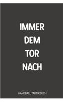 Immer dem Tor nach Handball Taktikbuch: Super als Notizbuch Journal, Strategiebuch zum reinschreiben für jeden Trainer oder Coach beim Training oder Spiel