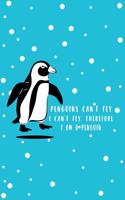 Penguins Can't Fly I Can't Fly, Therefore I Am A Penguin: Gifts For Penguin Lovers - Notebook, Planner Or Journal - Size 6" x 9" - 110 Lined Pages...Diary To Write In for School, Kids & Students - Gift Idea