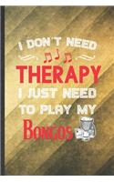 I Don't Need Therapy I Just Need to Play My Bongos