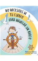No necesitas de tu cuerpo para navegar un barco