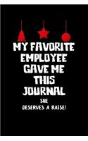 My Favorite Employee Gave Me This Journal She Deserves a Raise!