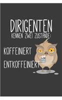 Dirigenten kennen zwei Zustände Koffeiniert und Entkoeffiniert