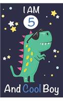 I am 5 and Cool Boy: Dinosaur Journal, My Dinosaur Book A Happy Birthday 5 Years Old Dinosaur Activity Journal Notebook for Kids, 5 Year Old Birthday Gift for Boys! Birt
