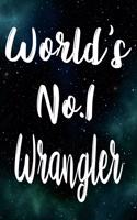 Worlds No.1 a Wrangler: The perfect gift for the professional in your life - Funny 119 page lined journal!