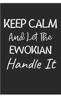 Keep Calm And Let The Ewokian Handle It: Lined Journal, 120 Pages, 6 x 9, Ewokian Dog Owner Gift Idea, Black Matte Finish (Keep Calm And Let The Ewokian Handle It Journal)