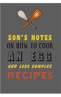 kitchen Notebook "SON'S NOTES ON HOW TO COOK AN EGG AND LESS COMPLEX RECIPES": Recipes Notebook/Journal Gift 120 page, Lined, 6x9 (15.2 x 22.9 cm)
