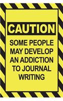 Caution - Some People May Develop an Addiction to Journal Writing: Blank journal, notebook, diary, 110 pages, college ruled, 6x9 inches