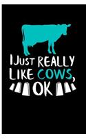 I Just Really Like Cows, Ok: Cow Journal Cow Gifts for Cow Lovers - Blank Lined Journal Notebook Planner