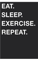 Eat Sleep Exercise Repeat