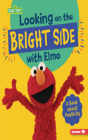 Looking on the Bright Side with Elmo: A Book about Positivity(Sesame Street Character Guides)