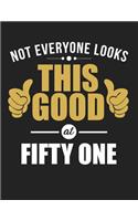 Not Everyone Looks This Good at Fifty One: Blank Line Notebook (8.5 X 11 - 110 Pages)