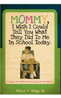 Mommy, I Wish I Could Tell You What They Did to Me in School Today